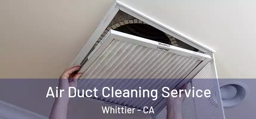 Air Duct Cleaning Service Whittier - CA