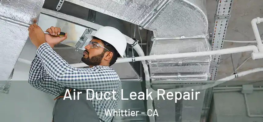 Air Duct Leak Repair Whittier - CA