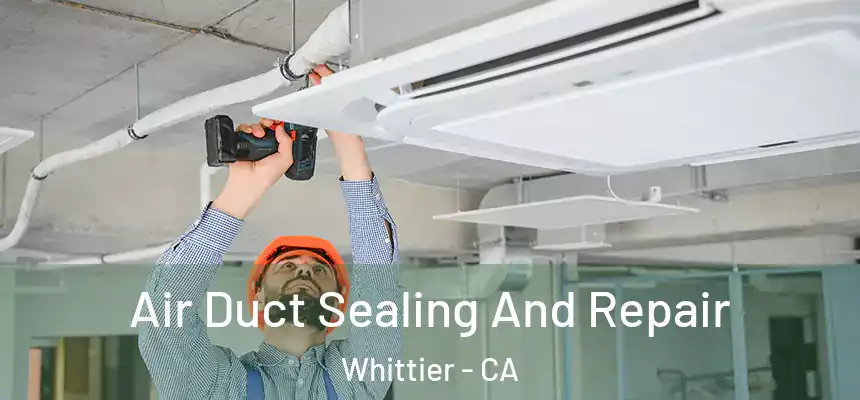 Air Duct Sealing And Repair Whittier - CA