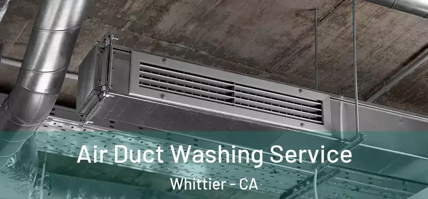 Air Duct Washing Service Whittier - CA