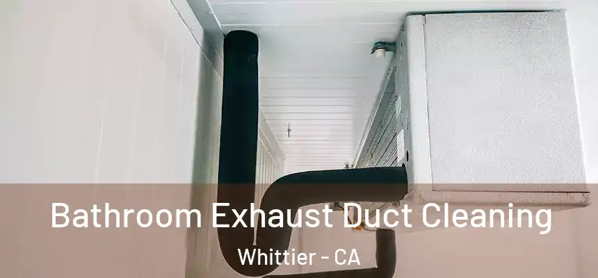 Bathroom Exhaust Duct Cleaning Whittier - CA