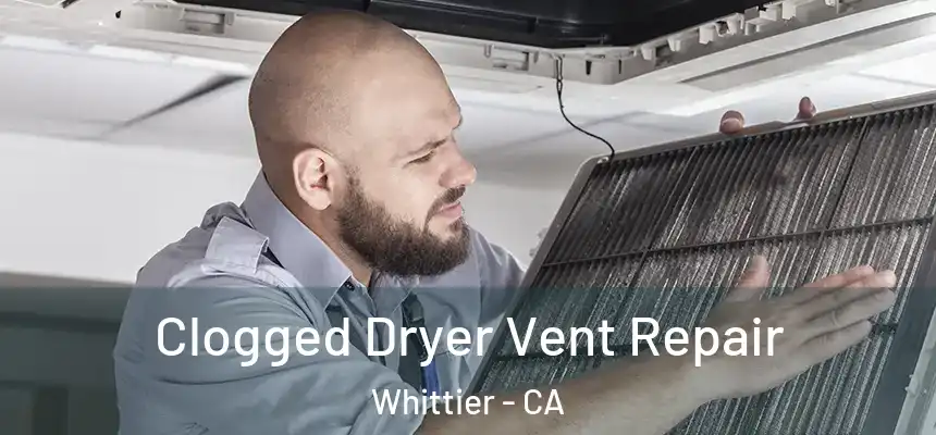  Clogged Dryer Vent Repair Whittier - CA