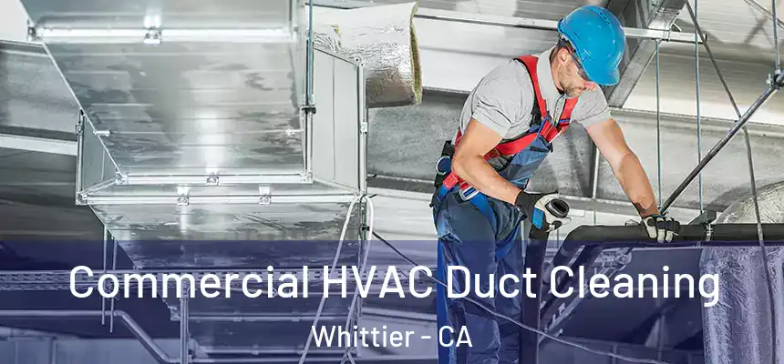 Commercial HVAC Duct Cleaning Whittier - CA