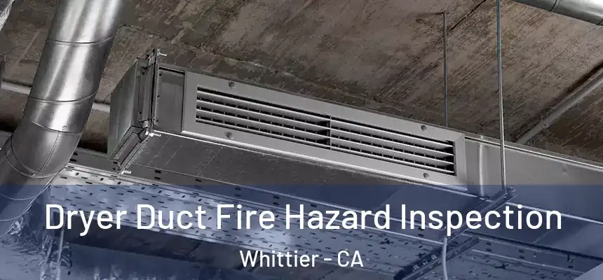  Dryer Duct Fire Hazard Inspection Whittier - CA