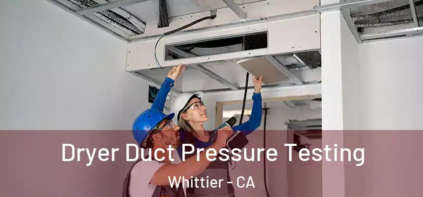 Dryer Duct Pressure Testing Whittier - CA
