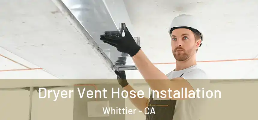  Dryer Vent Hose Installation Whittier - CA