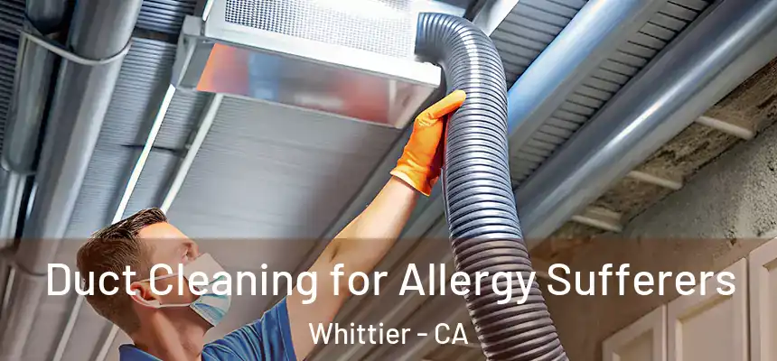  Duct Cleaning for Allergy Sufferers Whittier - CA