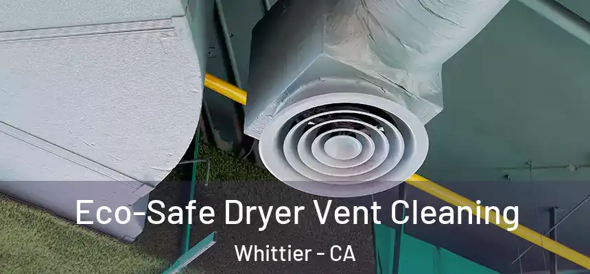  Eco-Safe Dryer Vent Cleaning Whittier - CA