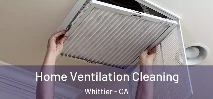 Home Ventilation Cleaning Whittier - CA