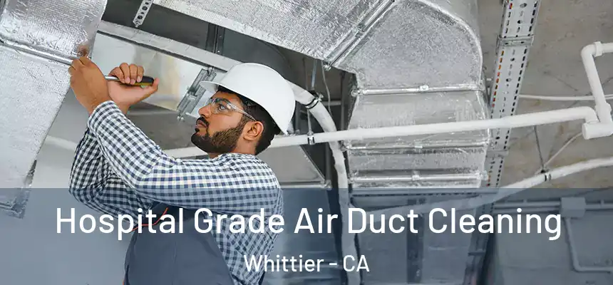  Hospital Grade Air Duct Cleaning Whittier - CA