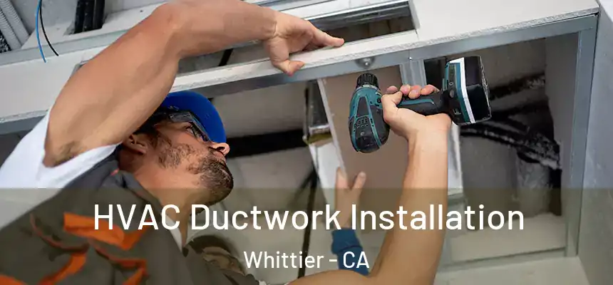  HVAC Ductwork Installation Whittier - CA