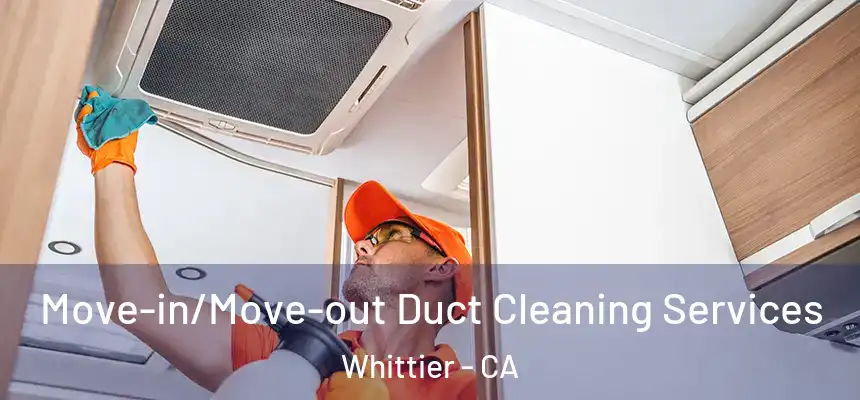 Move-in/Move-out Duct Cleaning Services Whittier - CA