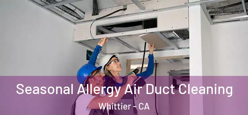  Seasonal Allergy Air Duct Cleaning Whittier - CA